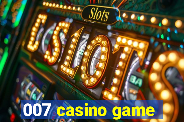 007 casino game